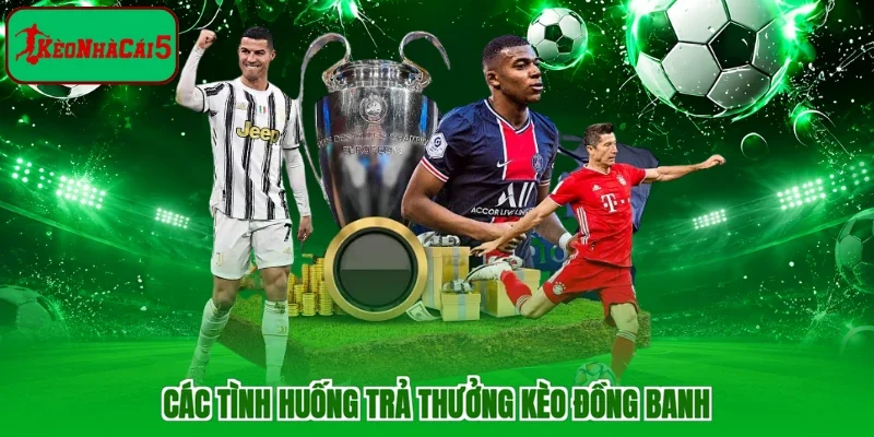 Các tình huống trả thưởng kèo đồng banh
