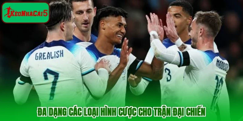 Đa dạng các loại hình cược cho trận đại chiến