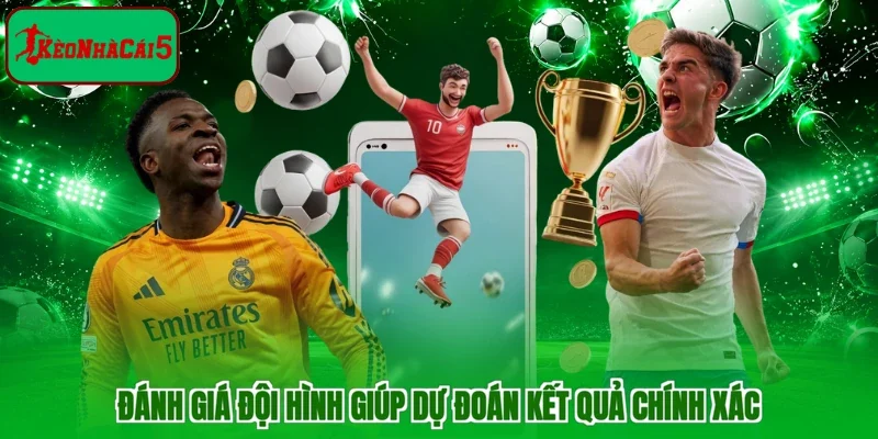 Đánh giá đội hình giúp dự đoán kết quả chính xác