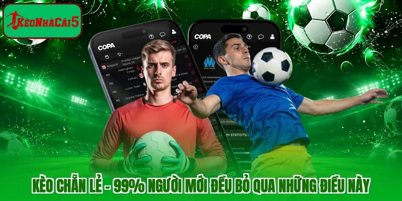 Kèo Chẵn Lẻ - 99% Người Mới Đều Bỏ Qua Những Điều Này