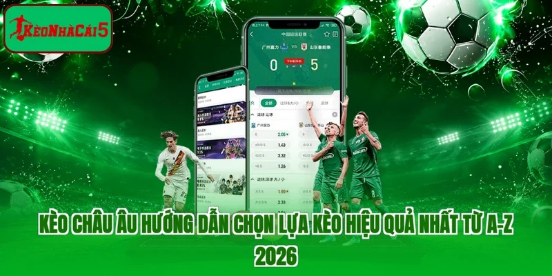 Kèo Châu Âu Hướng Dẫn Chọn Lựa Kèo Hiệu Quả Nhất Từ A-Z 2026