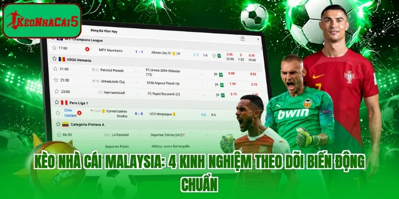Kèo nhà cái Malaysia: 4 Kinh Nghiệm Theo Dõi Biến Động Chuẩn