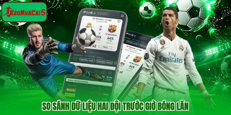 So sánh dữ liệu hai đội trước giờ bóng lăn