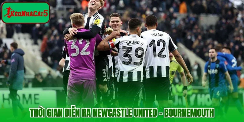 Thời gian diễn ra Newcastle United - Bournemouth