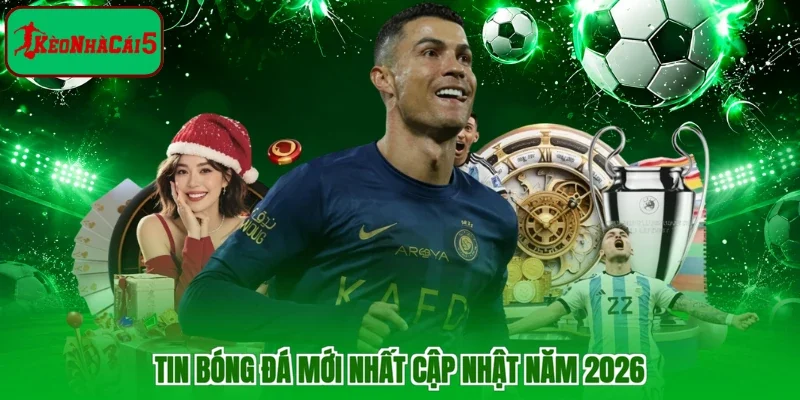 Tin Bóng Đá Mới Nhất - Kèo Nhà Cái Cập Nhật Chính Xác 2026
