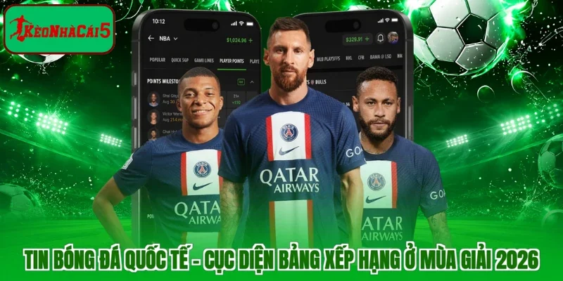 Tin Bóng Đá Quốc Tế - Cục Diện Bảng Xếp Hạng Ở Mùa Giải 2026