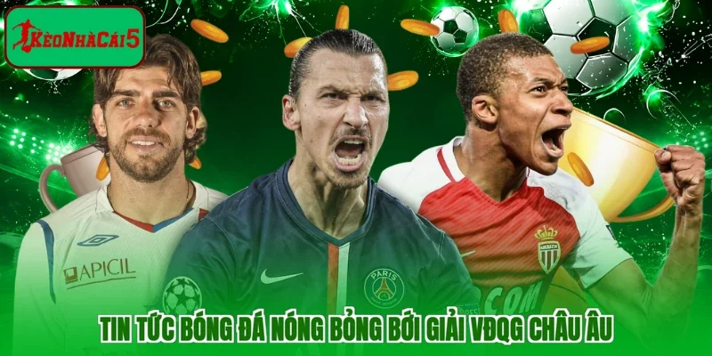 Tin tức bóng đá nóng bỏng bới giải VĐQG châu Âu