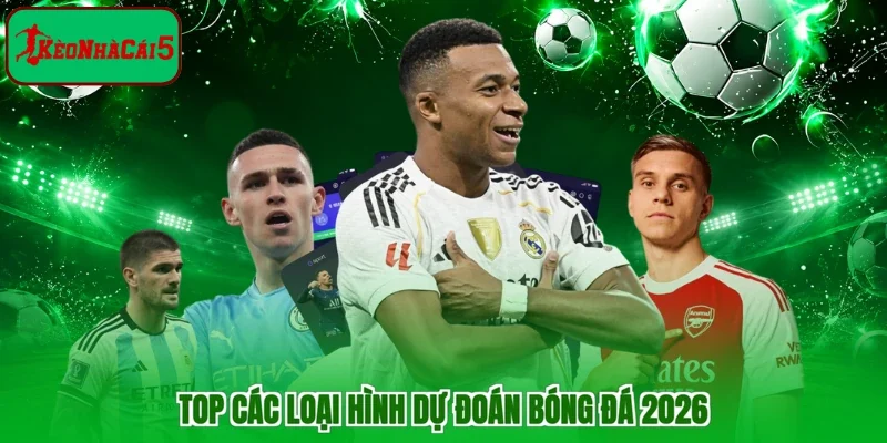 Top các loại hình dự đoán bóng đá 2026