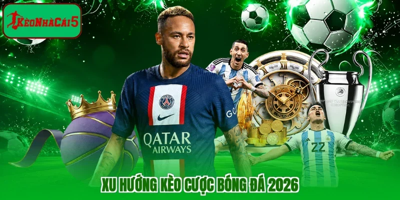 Xu hướng kèo cược bóng đá 2026